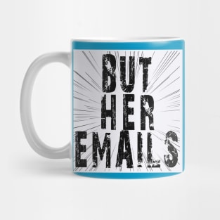 But Her Emails Mug